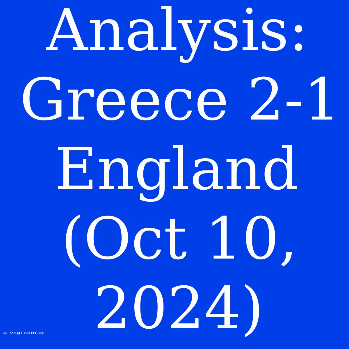 Analysis: Greece 2-1 England (Oct 10, 2024) 