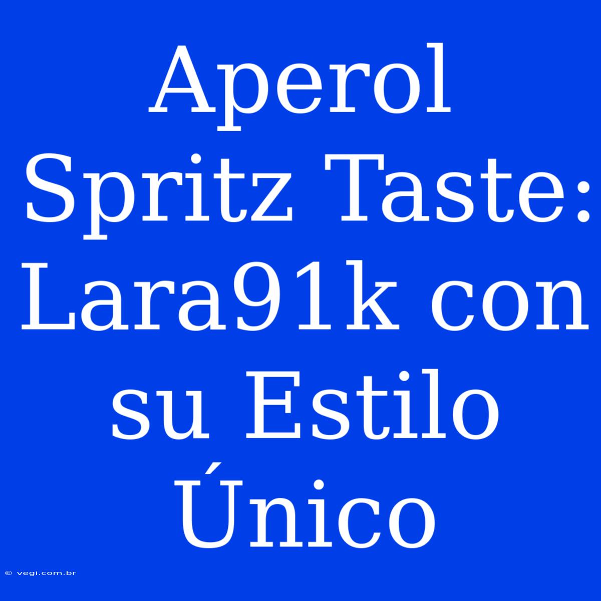 Aperol Spritz Taste: Lara91k Con Su Estilo Único