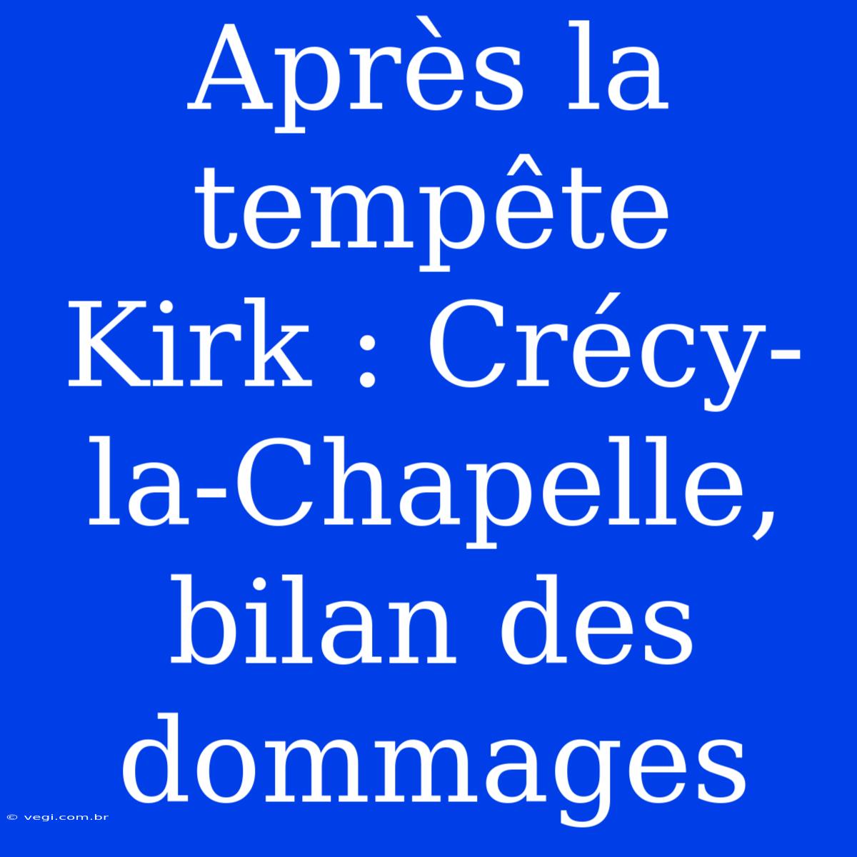 Après La Tempête Kirk : Crécy-la-Chapelle, Bilan Des Dommages