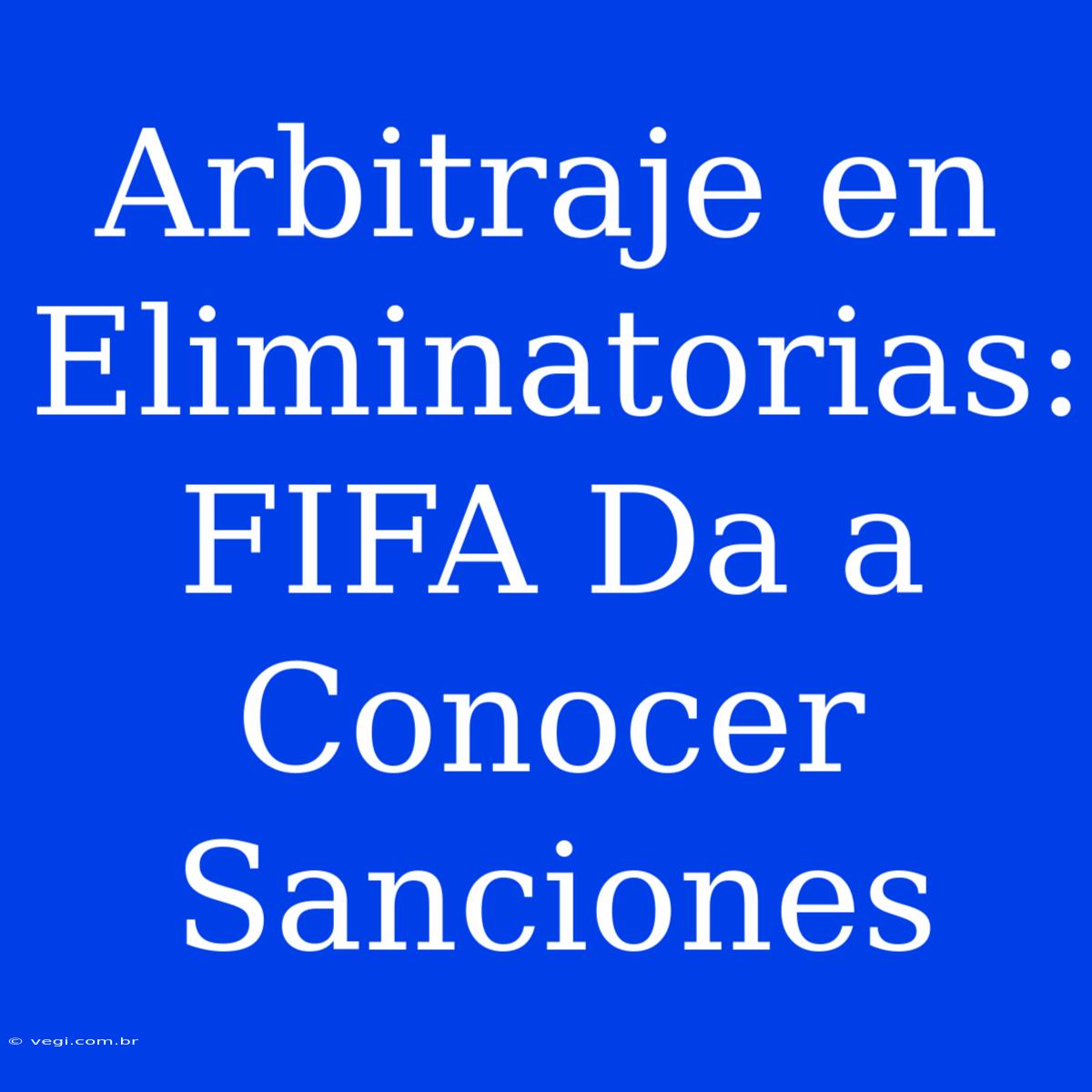 Arbitraje En Eliminatorias: FIFA Da A Conocer Sanciones