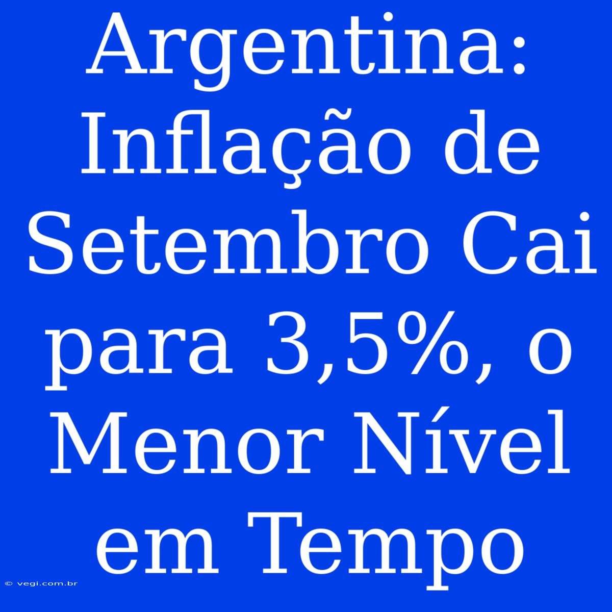 Argentina: Inflação De Setembro Cai Para 3,5%, O Menor Nível Em Tempo