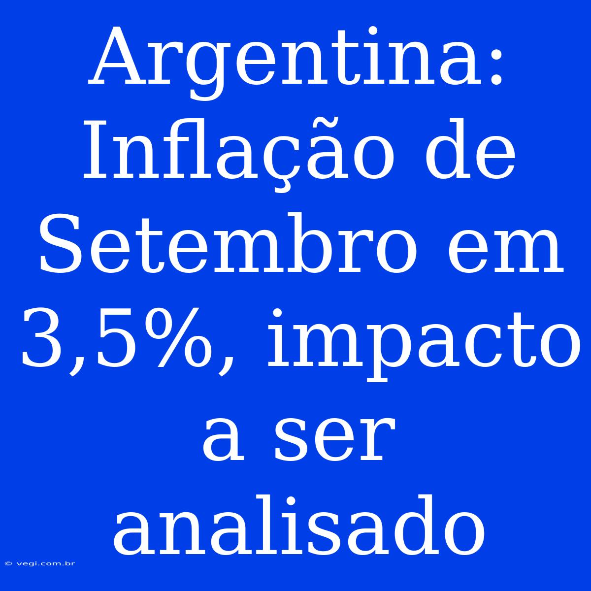 Argentina: Inflação De Setembro Em 3,5%, Impacto A Ser Analisado 