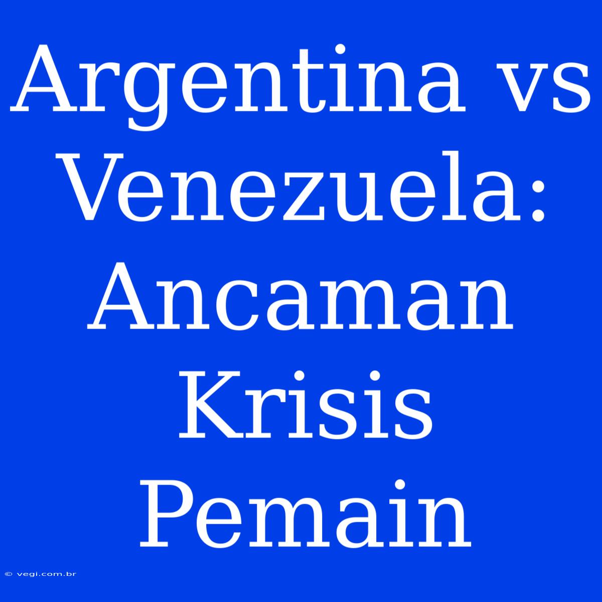 Argentina Vs Venezuela: Ancaman Krisis Pemain