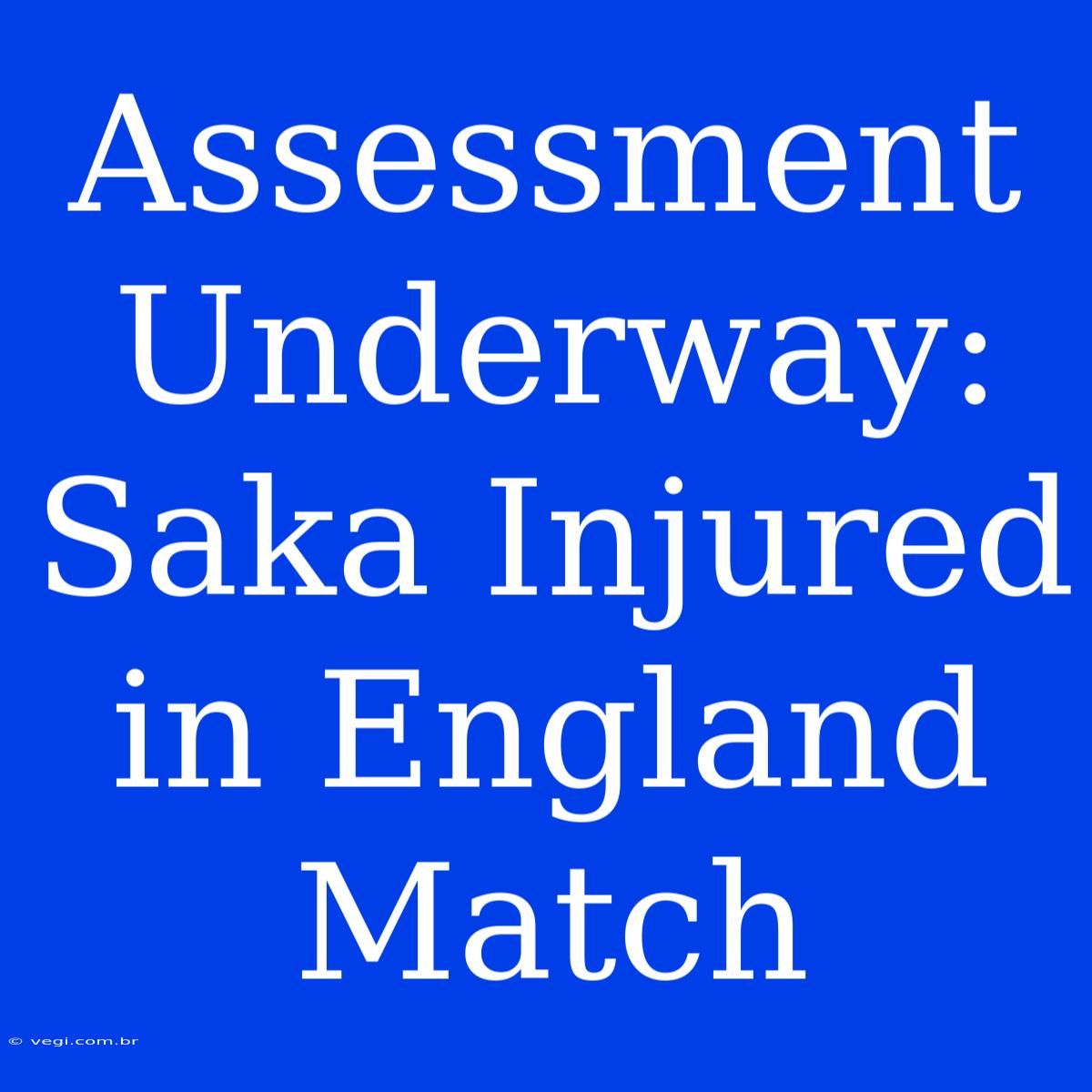 Assessment Underway: Saka Injured In England Match