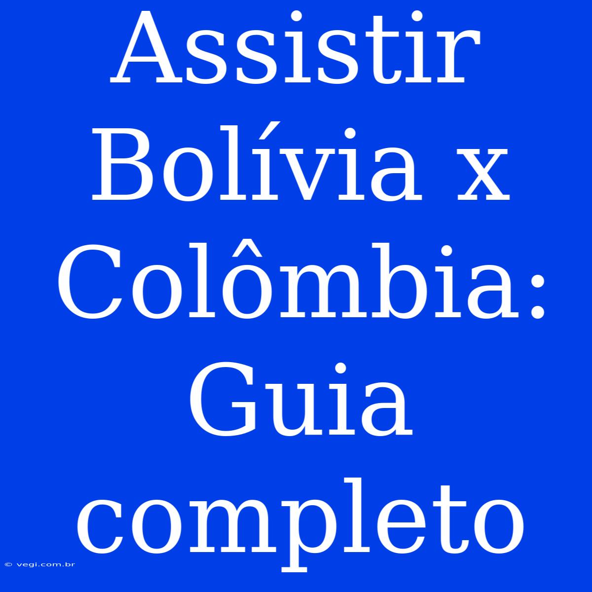 Assistir Bolívia X Colômbia: Guia Completo