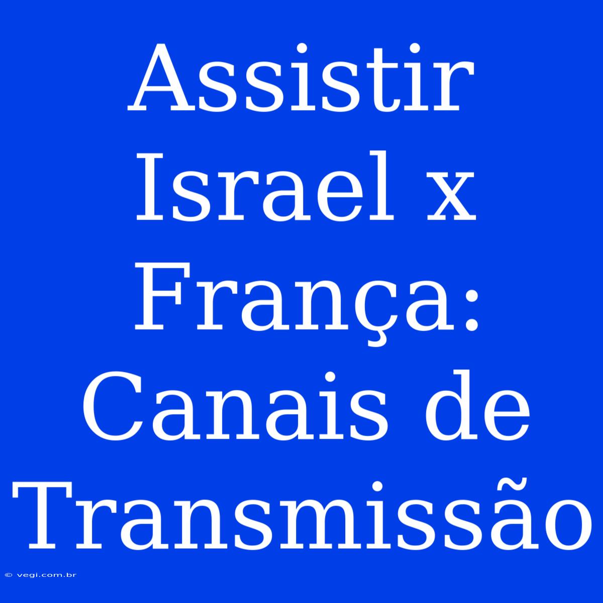 Assistir Israel X França: Canais De Transmissão