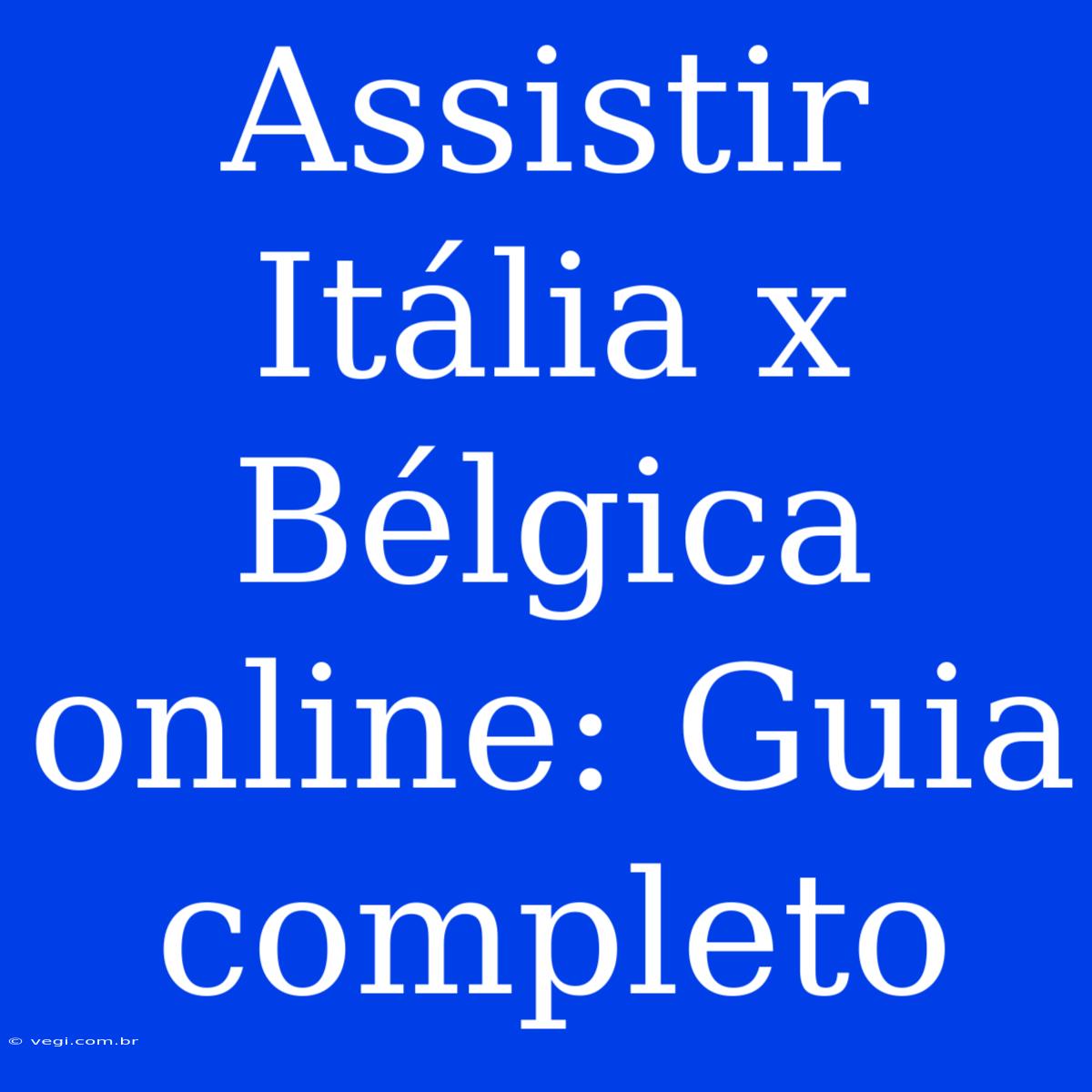 Assistir Itália X Bélgica Online: Guia Completo