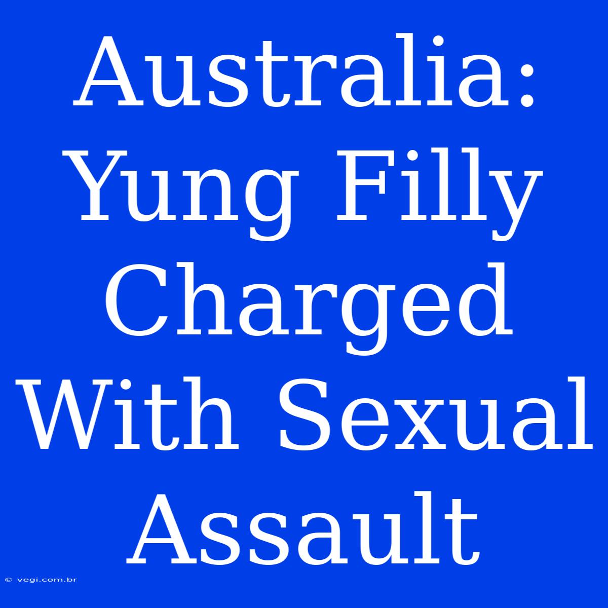 Australia: Yung Filly Charged With Sexual Assault