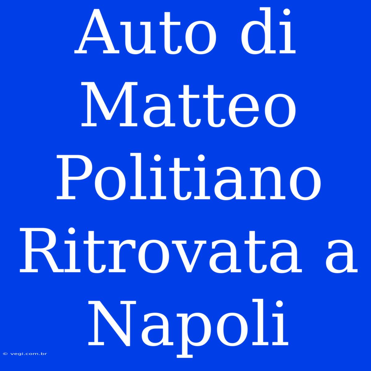 Auto Di Matteo Politiano Ritrovata A Napoli