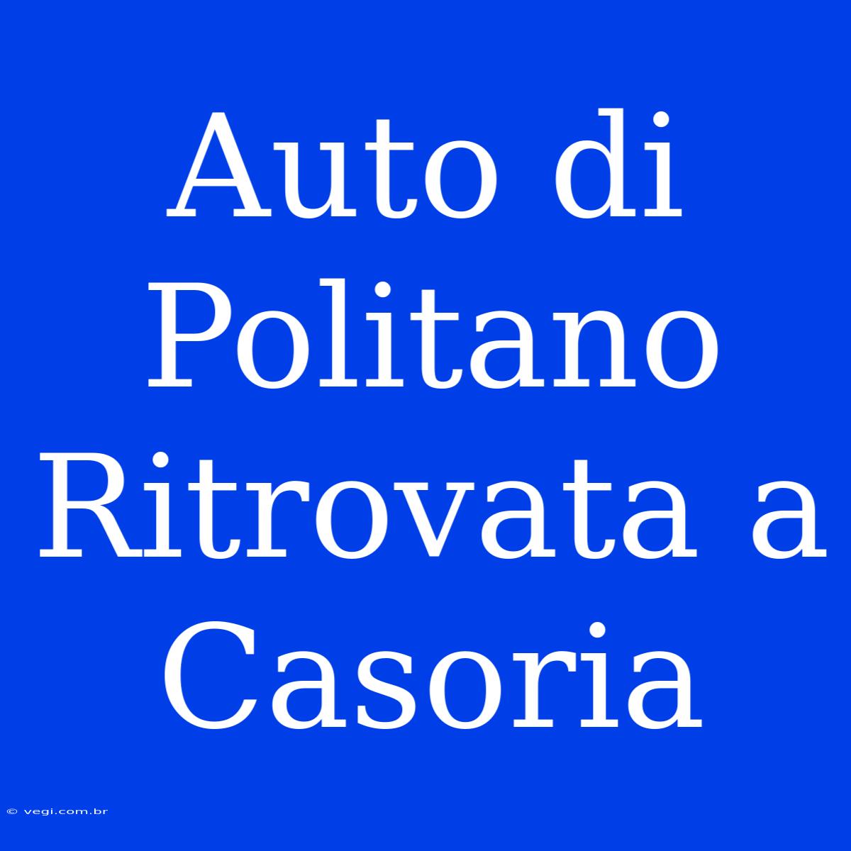 Auto Di Politano Ritrovata A Casoria