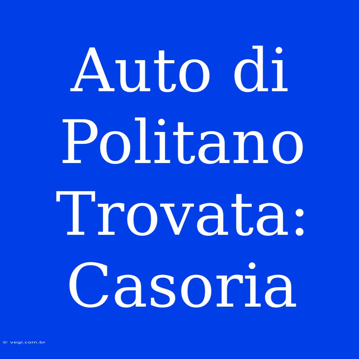 Auto Di Politano Trovata: Casoria