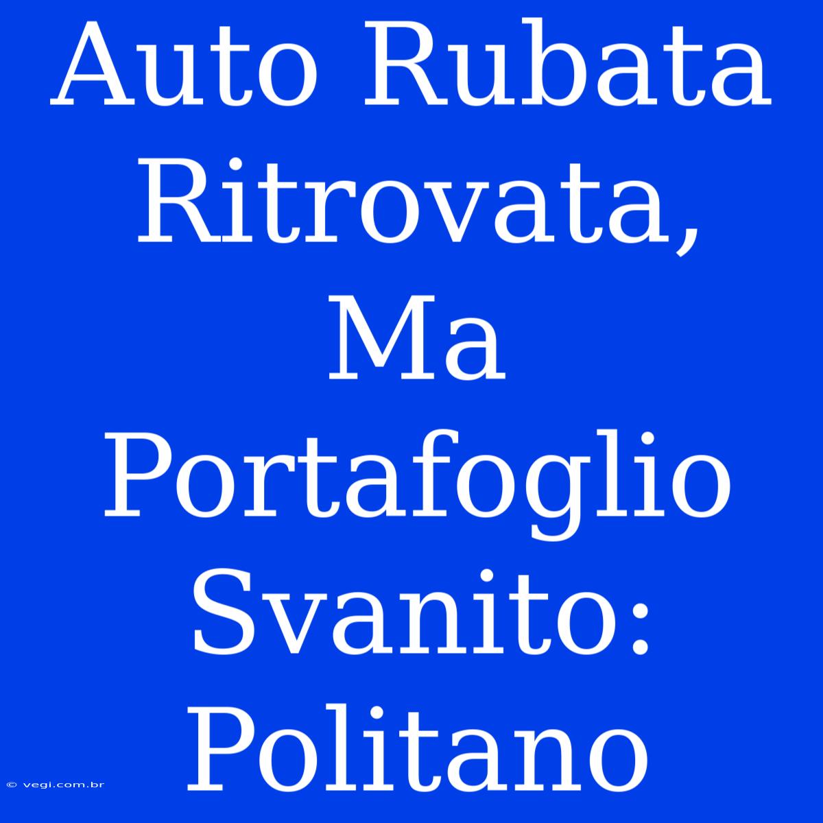 Auto Rubata Ritrovata, Ma Portafoglio Svanito: Politano