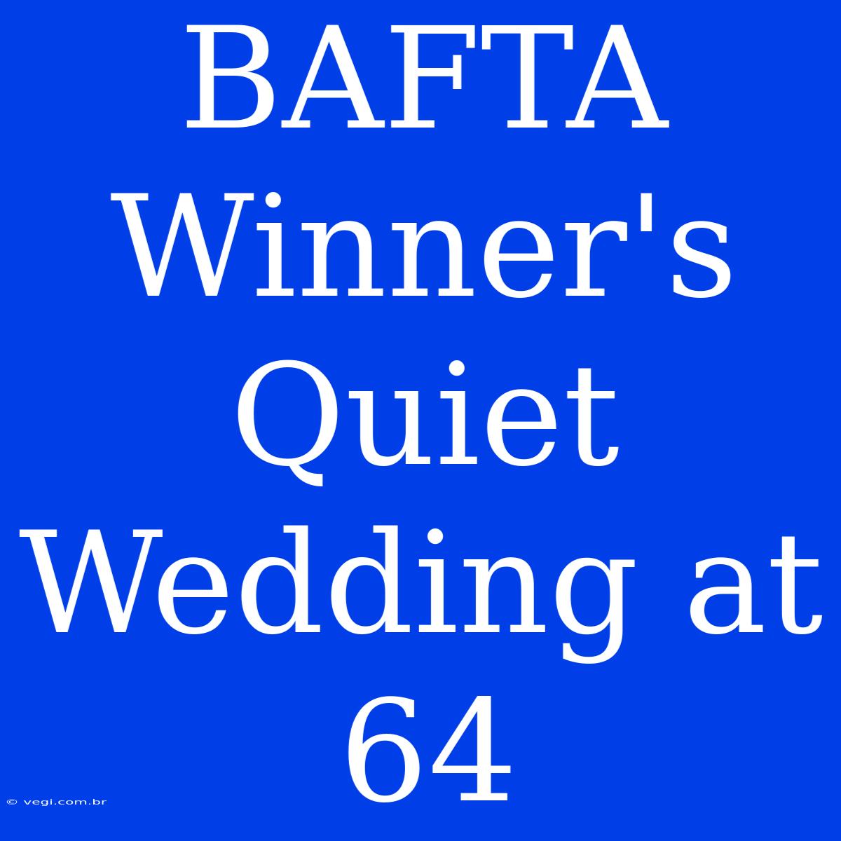 BAFTA Winner's Quiet Wedding At 64 