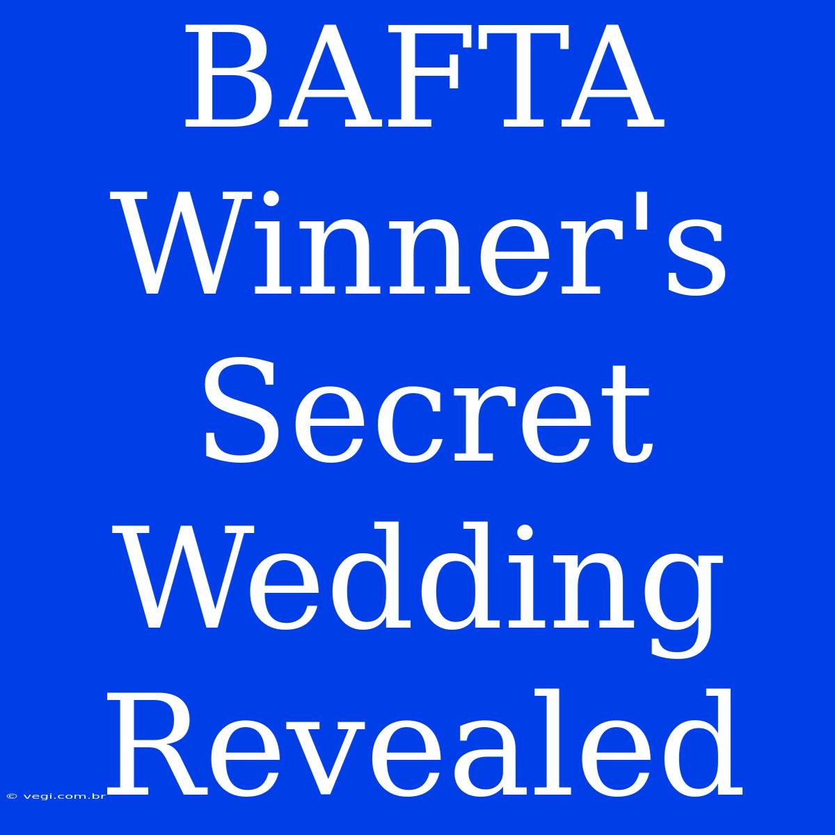 BAFTA Winner's Secret Wedding Revealed