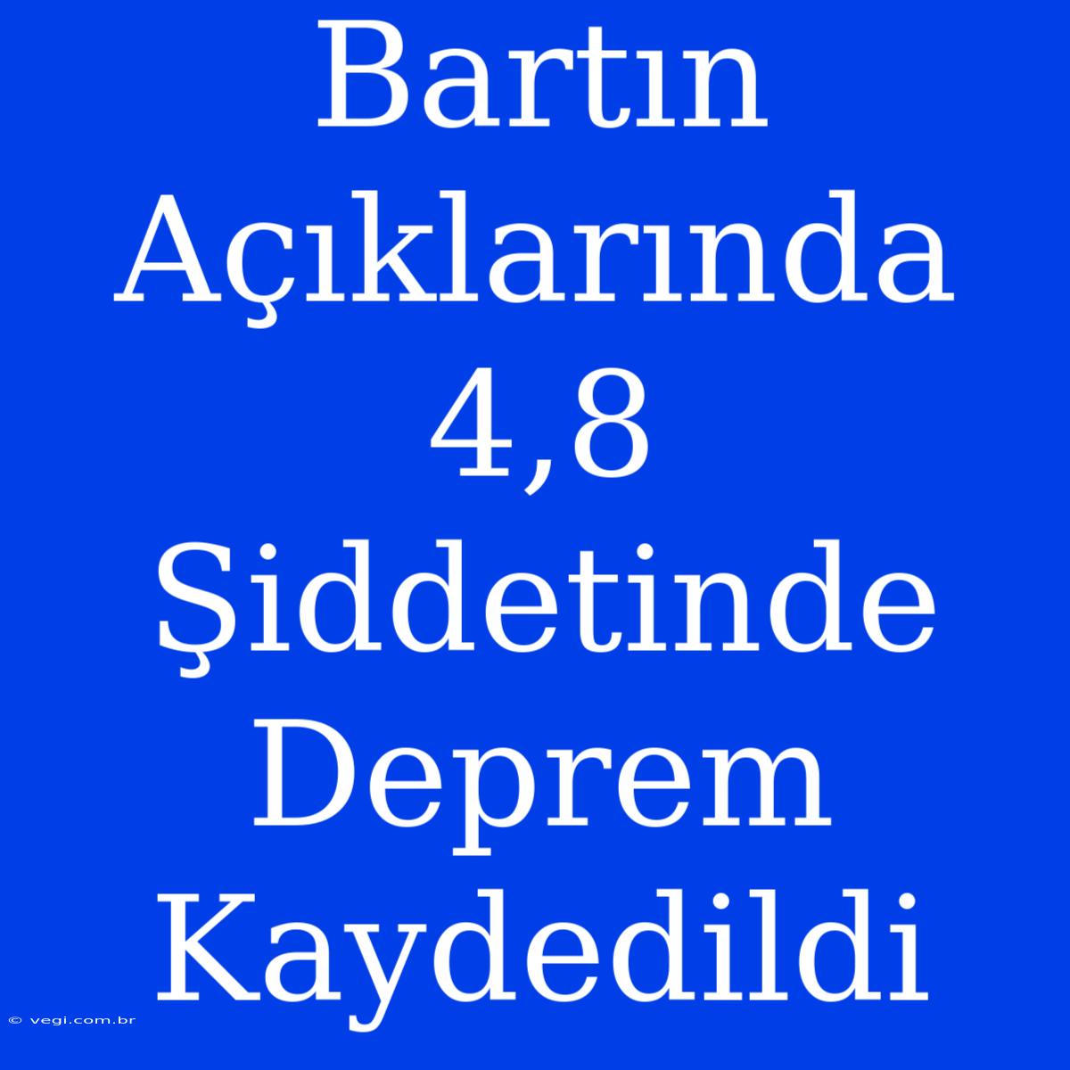 Bartın Açıklarında 4,8 Şiddetinde Deprem Kaydedildi