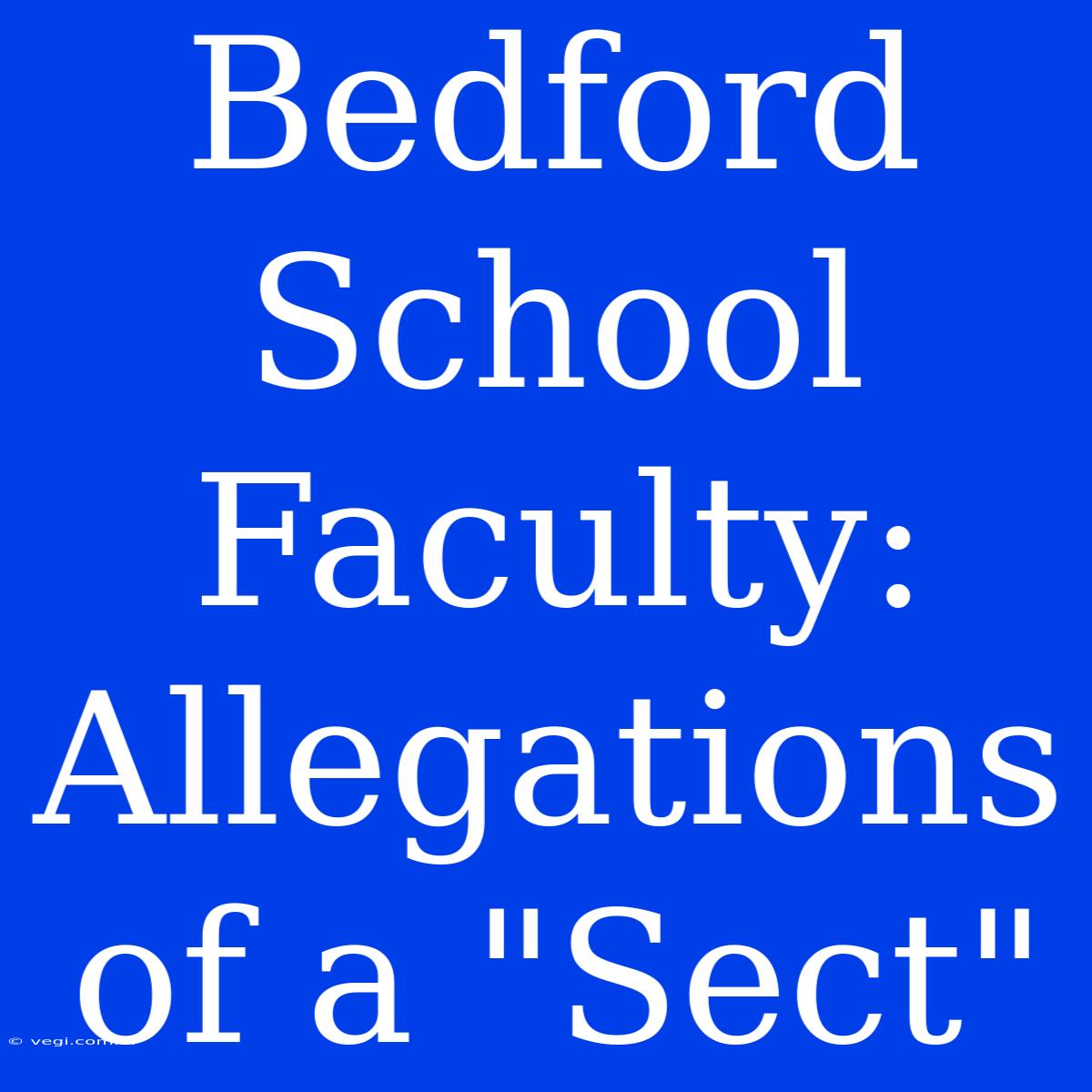 Bedford School Faculty: Allegations Of A 