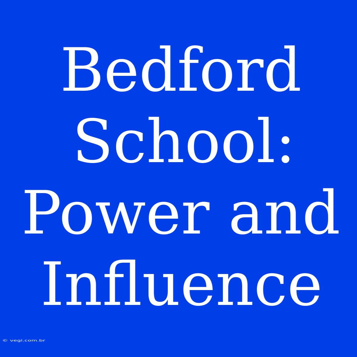 Bedford School: Power And Influence