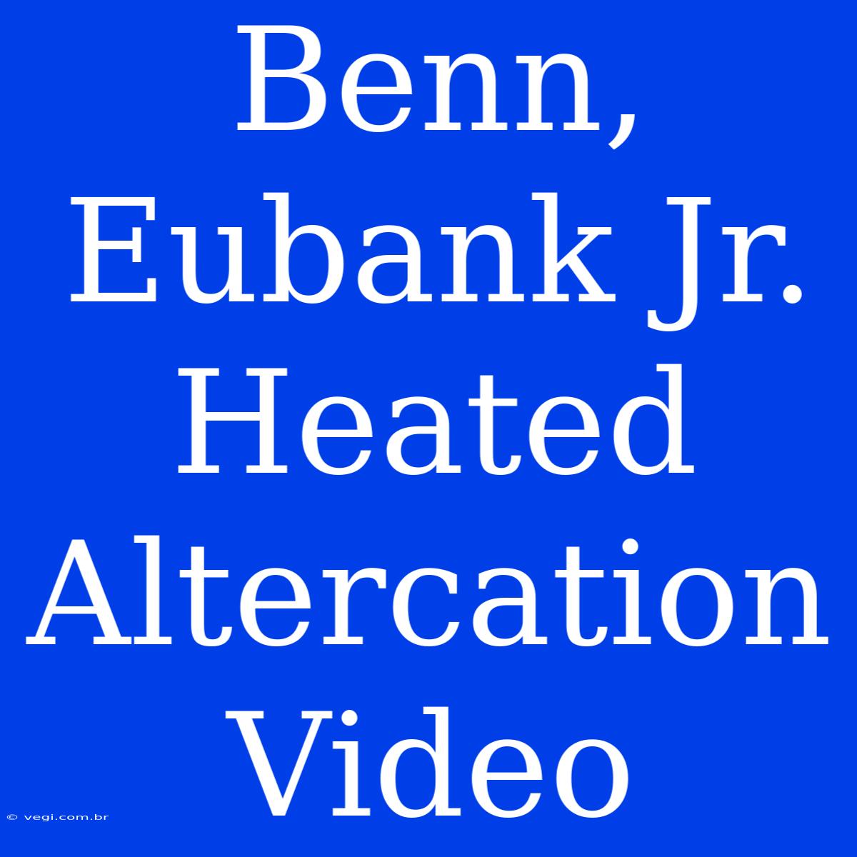 Benn, Eubank Jr. Heated Altercation Video