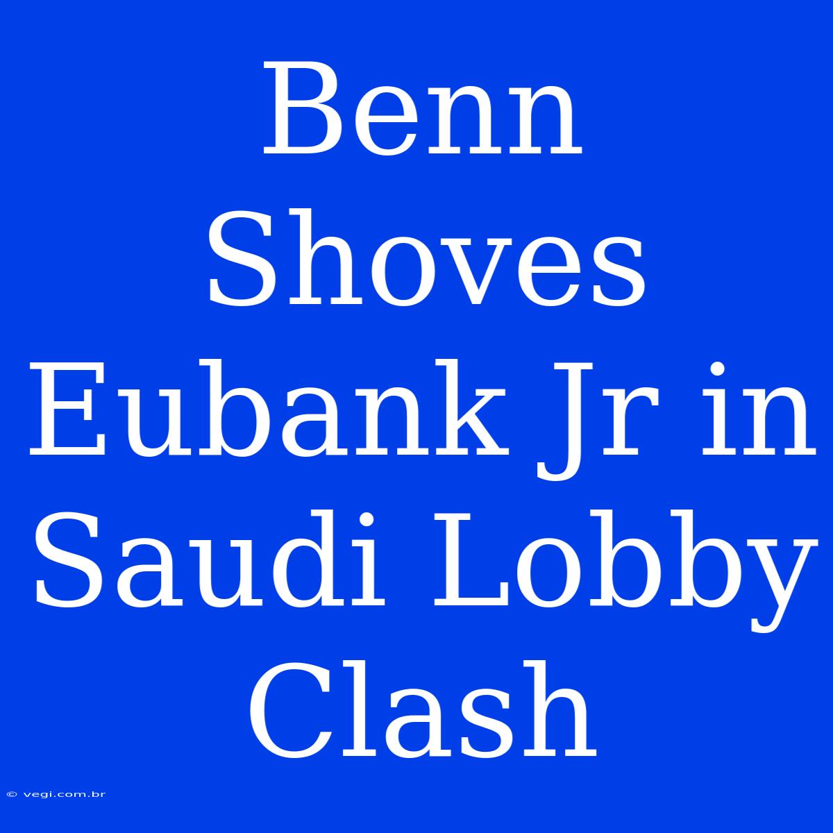 Benn Shoves Eubank Jr In Saudi Lobby Clash