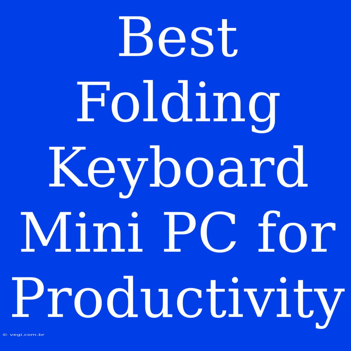 Best Folding Keyboard Mini PC For Productivity