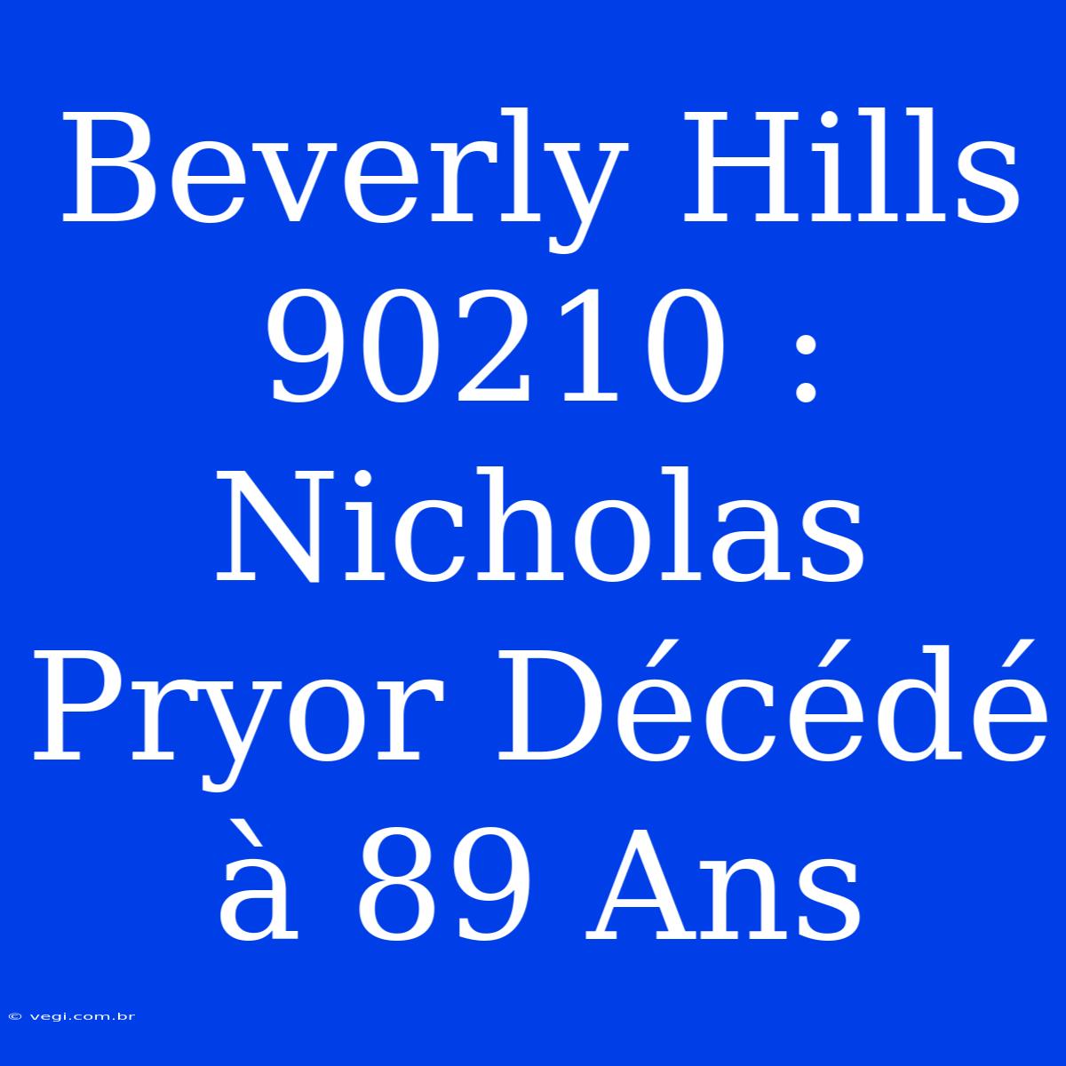 Beverly Hills 90210 : Nicholas Pryor Décédé À 89 Ans