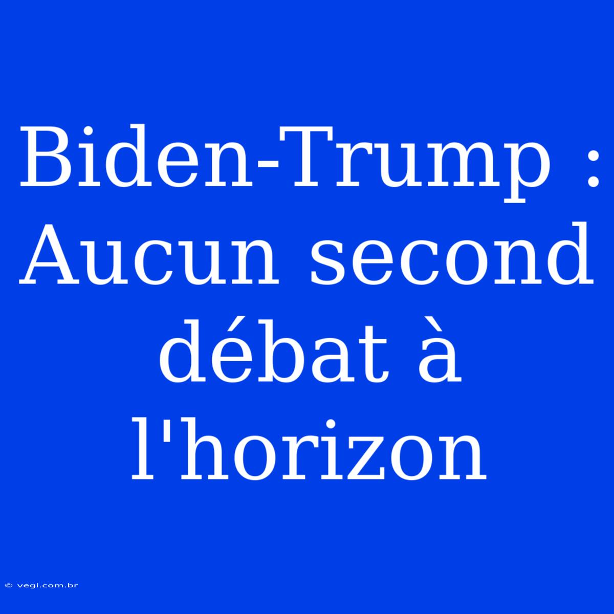 Biden-Trump : Aucun Second Débat À L'horizon