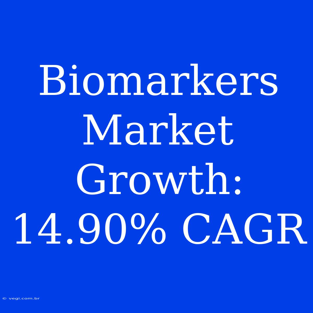 Biomarkers Market Growth: 14.90% CAGR