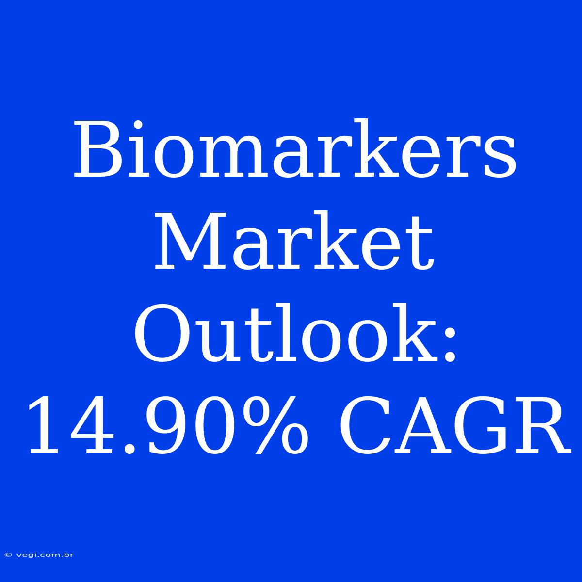 Biomarkers Market Outlook: 14.90% CAGR