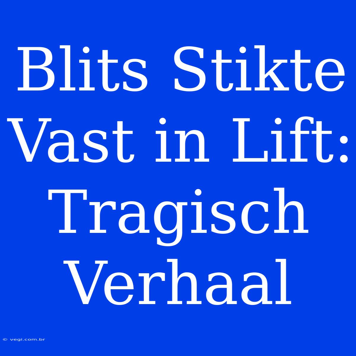 Blits Stikte Vast In Lift: Tragisch Verhaal