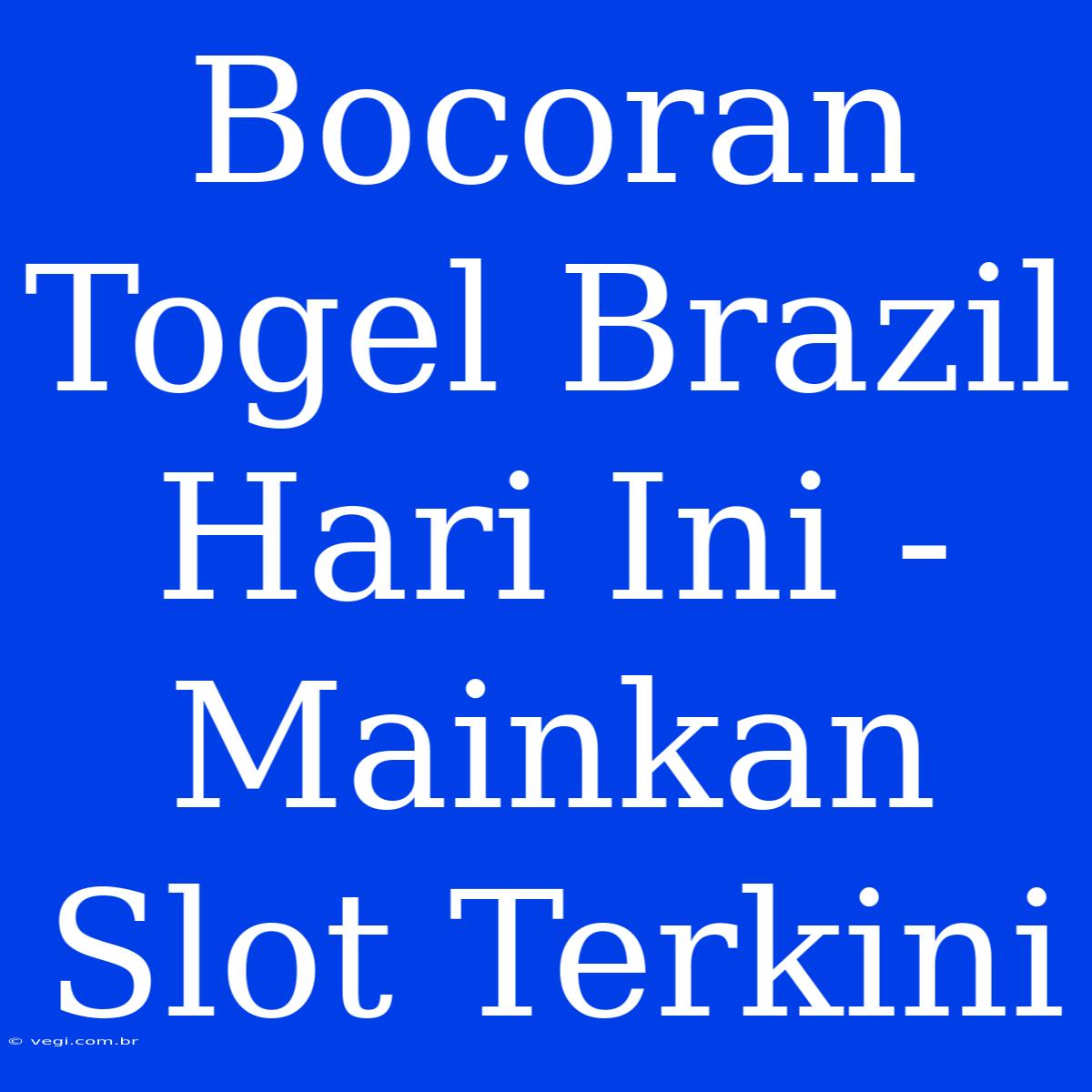 Bocoran Togel Brazil Hari Ini - Mainkan Slot Terkini