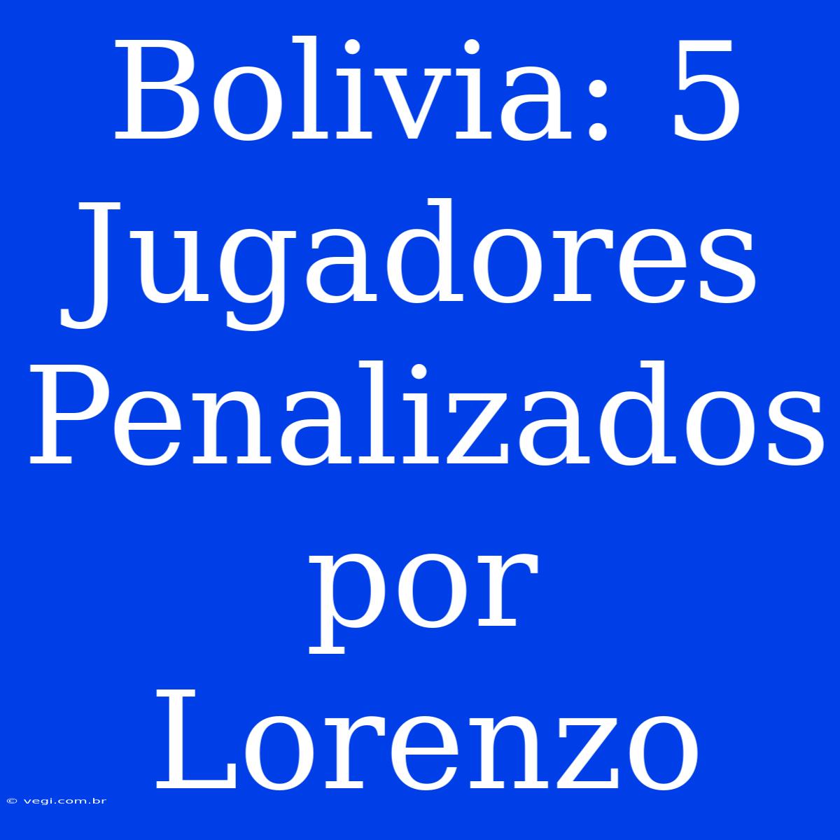 Bolivia: 5 Jugadores Penalizados Por Lorenzo 