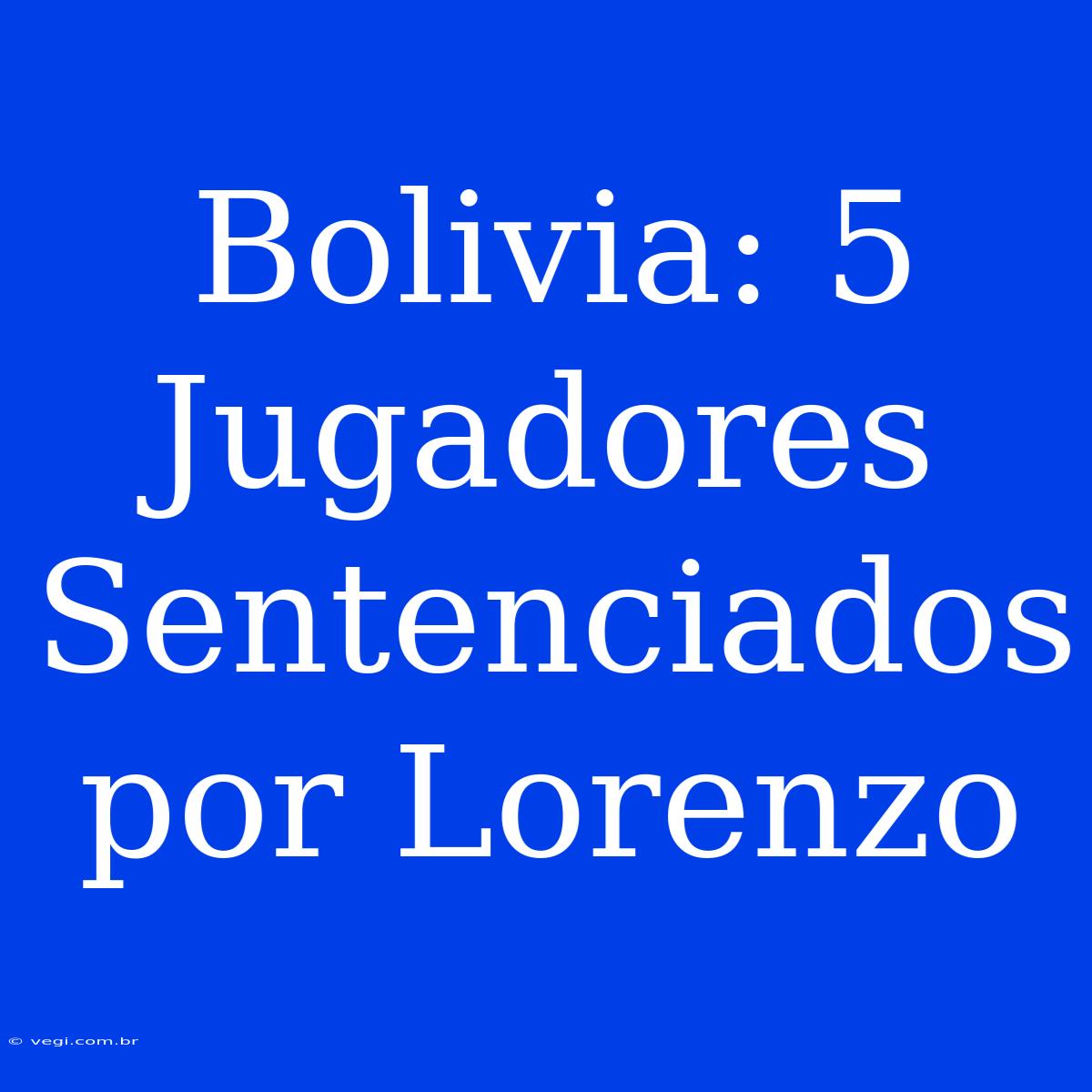 Bolivia: 5 Jugadores Sentenciados Por Lorenzo