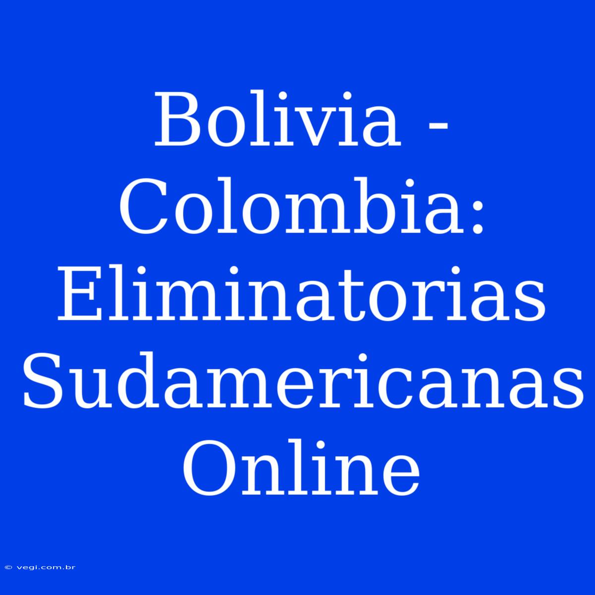 Bolivia - Colombia: Eliminatorias Sudamericanas Online