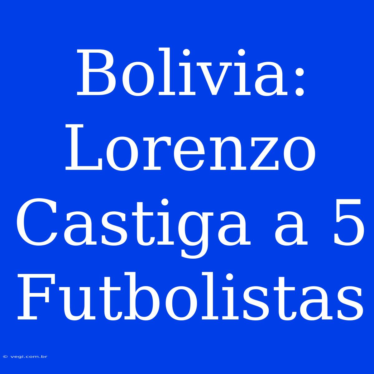 Bolivia: Lorenzo Castiga A 5 Futbolistas