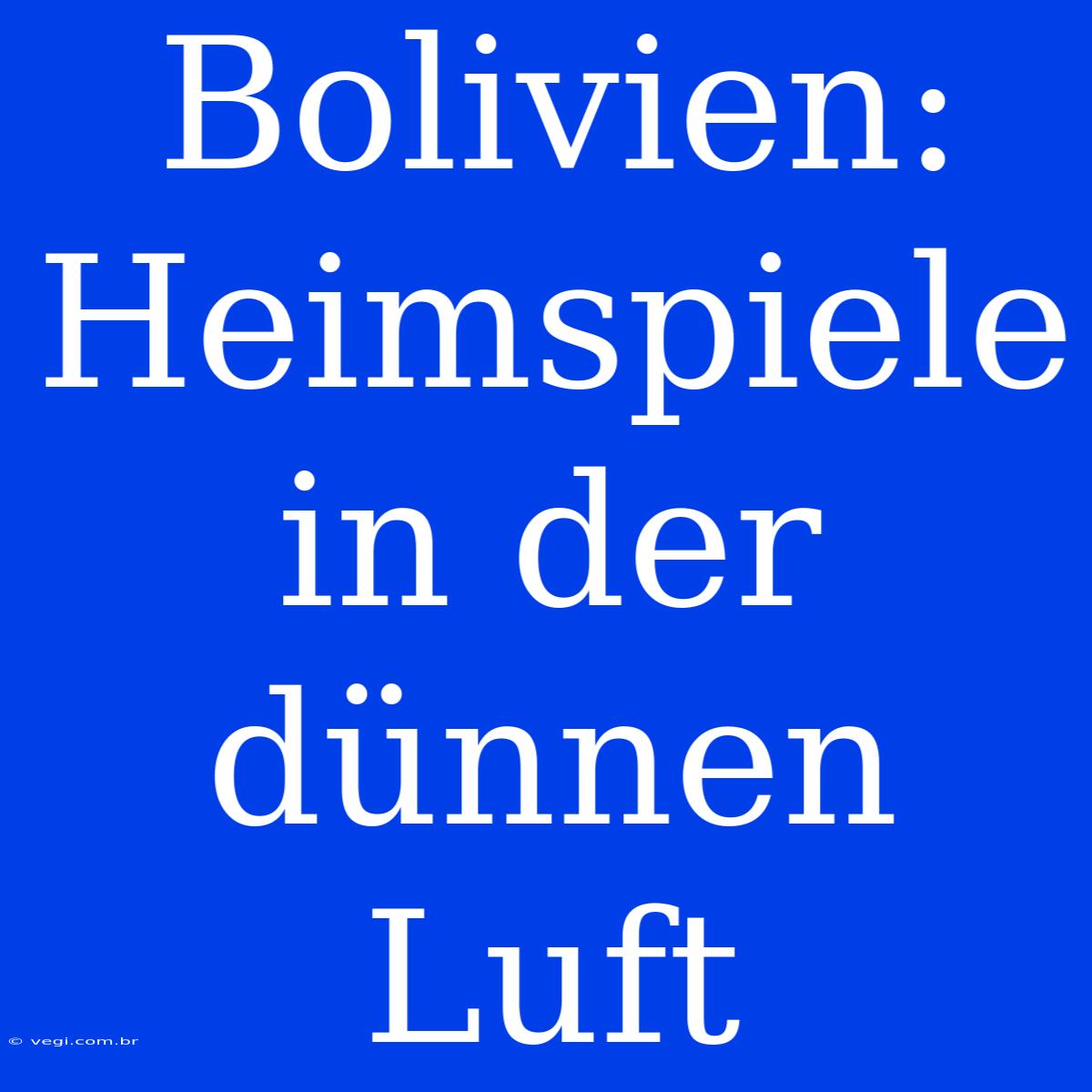 Bolivien: Heimspiele In Der Dünnen Luft 