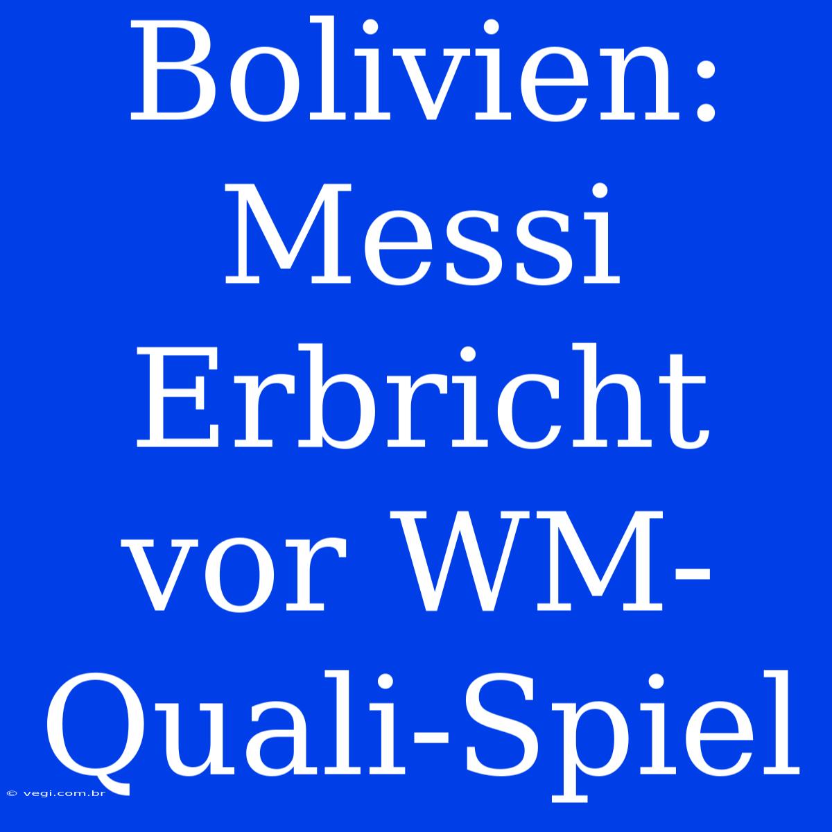 Bolivien: Messi Erbricht Vor WM-Quali-Spiel