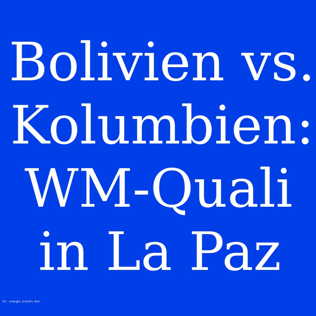 Bolivien Vs. Kolumbien: WM-Quali In La Paz