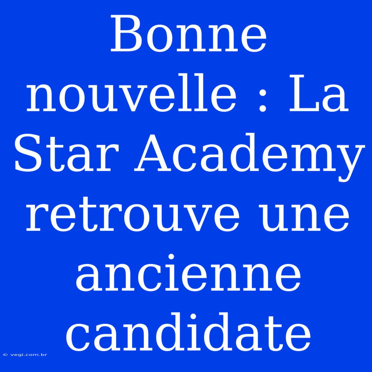 Bonne Nouvelle : La Star Academy Retrouve Une Ancienne Candidate