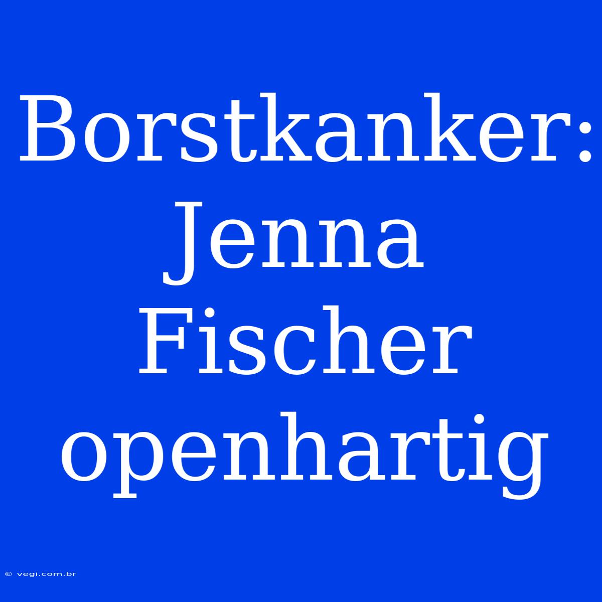 Borstkanker: Jenna Fischer Openhartig