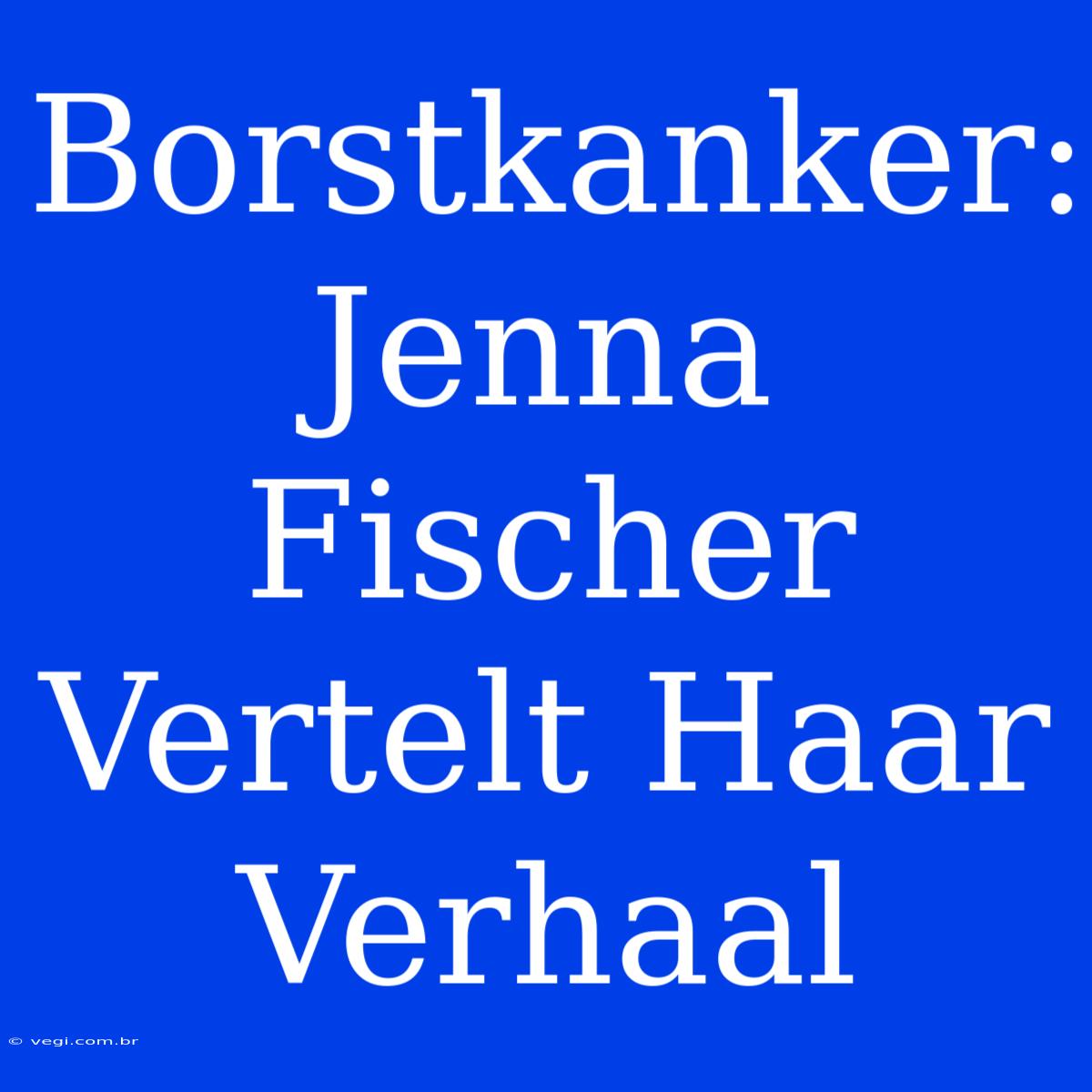 Borstkanker: Jenna Fischer Vertelt Haar Verhaal