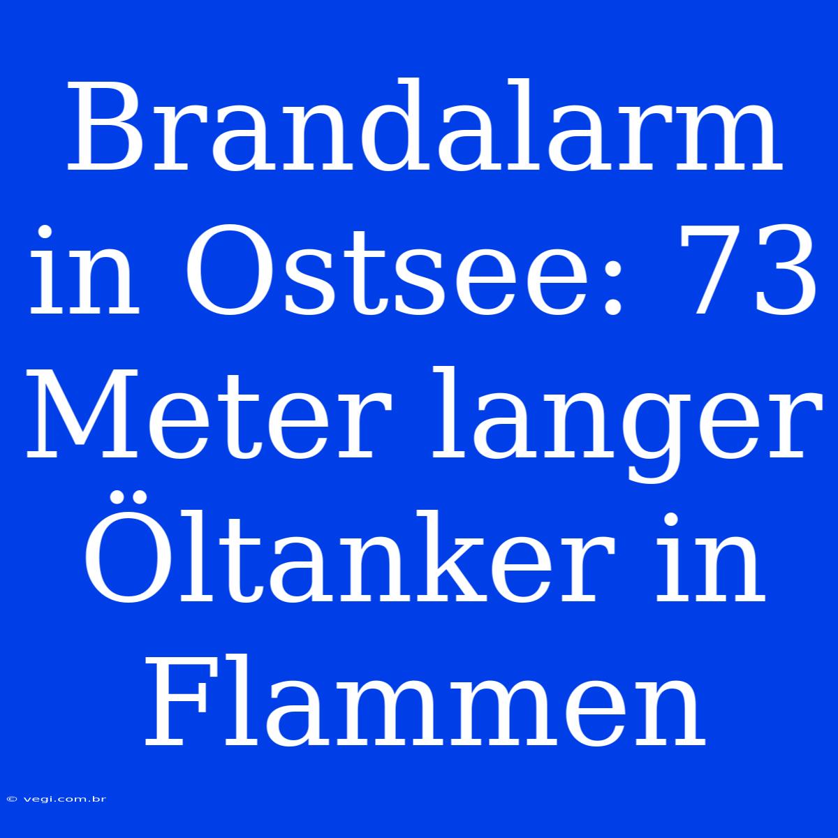 Brandalarm In Ostsee: 73 Meter Langer Öltanker In Flammen