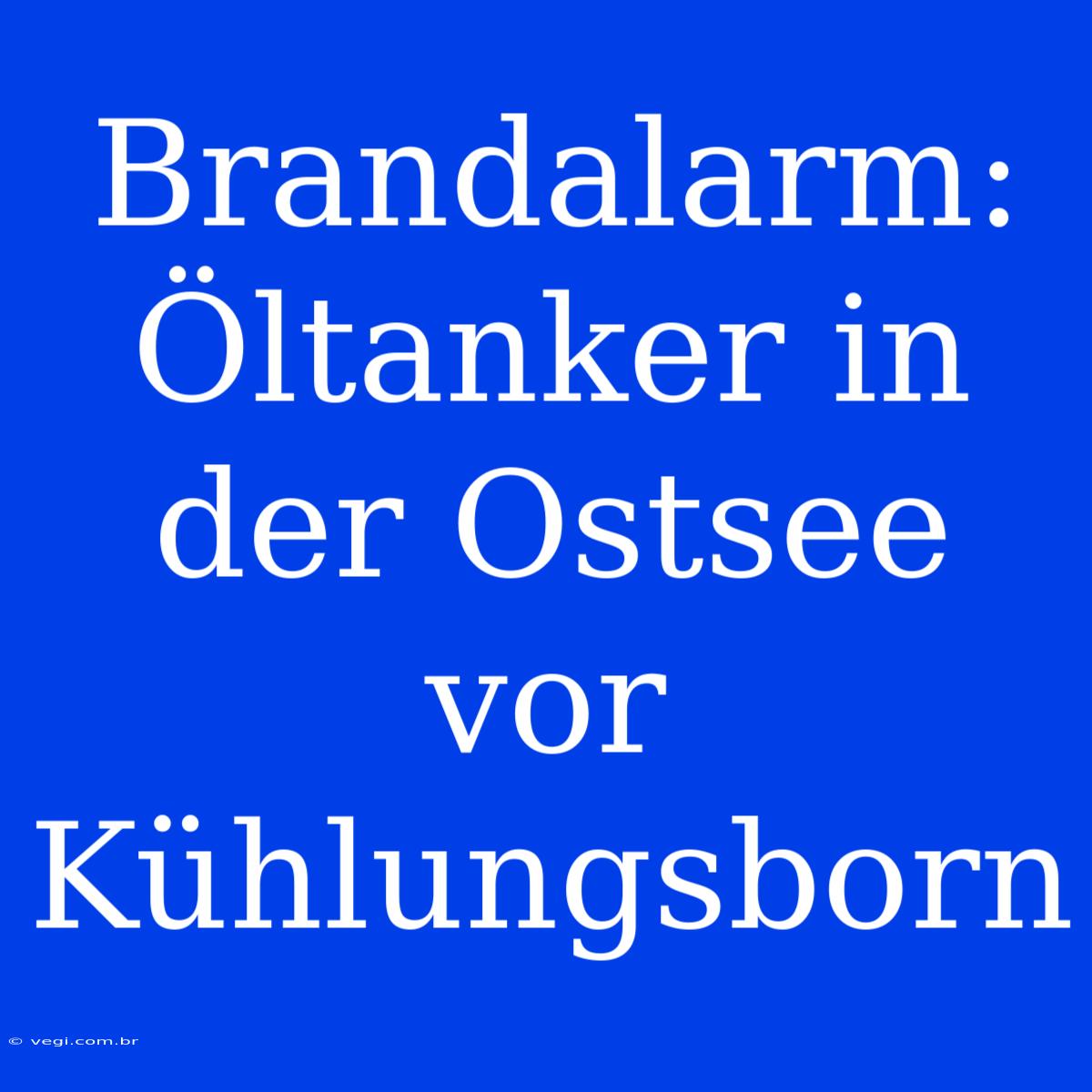 Brandalarm: Öltanker In Der Ostsee Vor Kühlungsborn