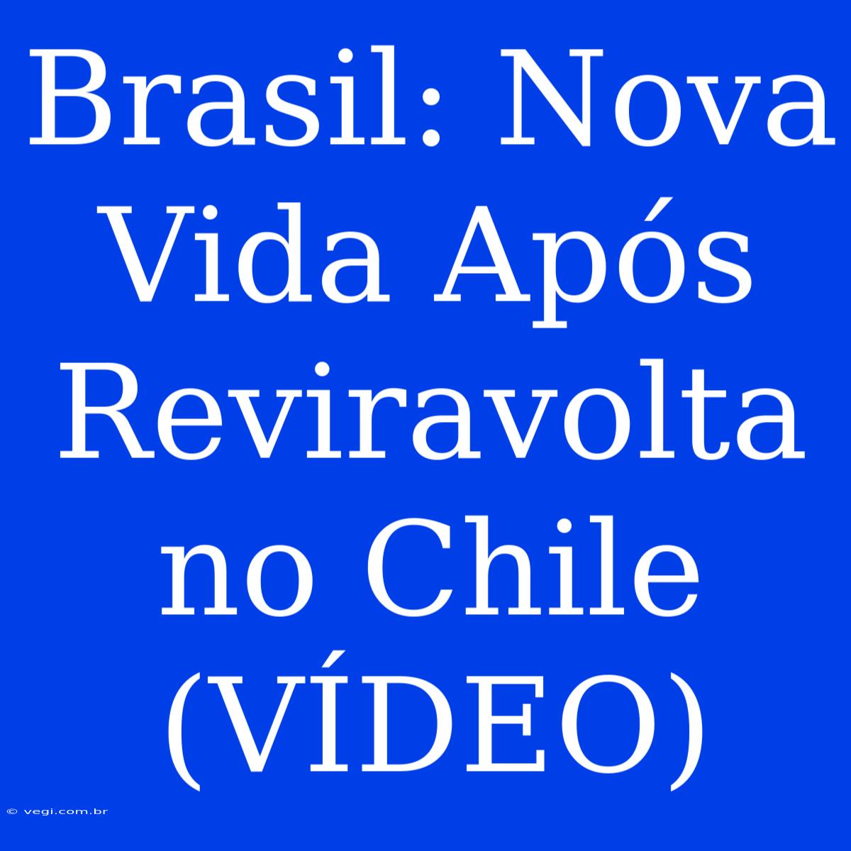 Brasil: Nova Vida Após Reviravolta No Chile (VÍDEO)