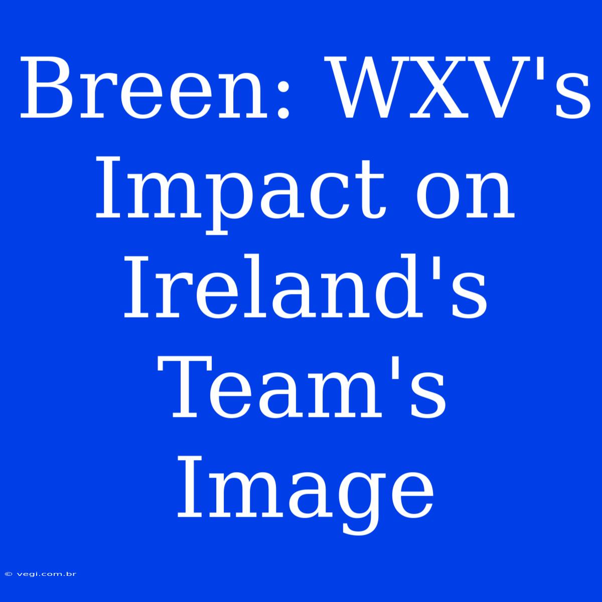 Breen: WXV's Impact On Ireland's Team's Image