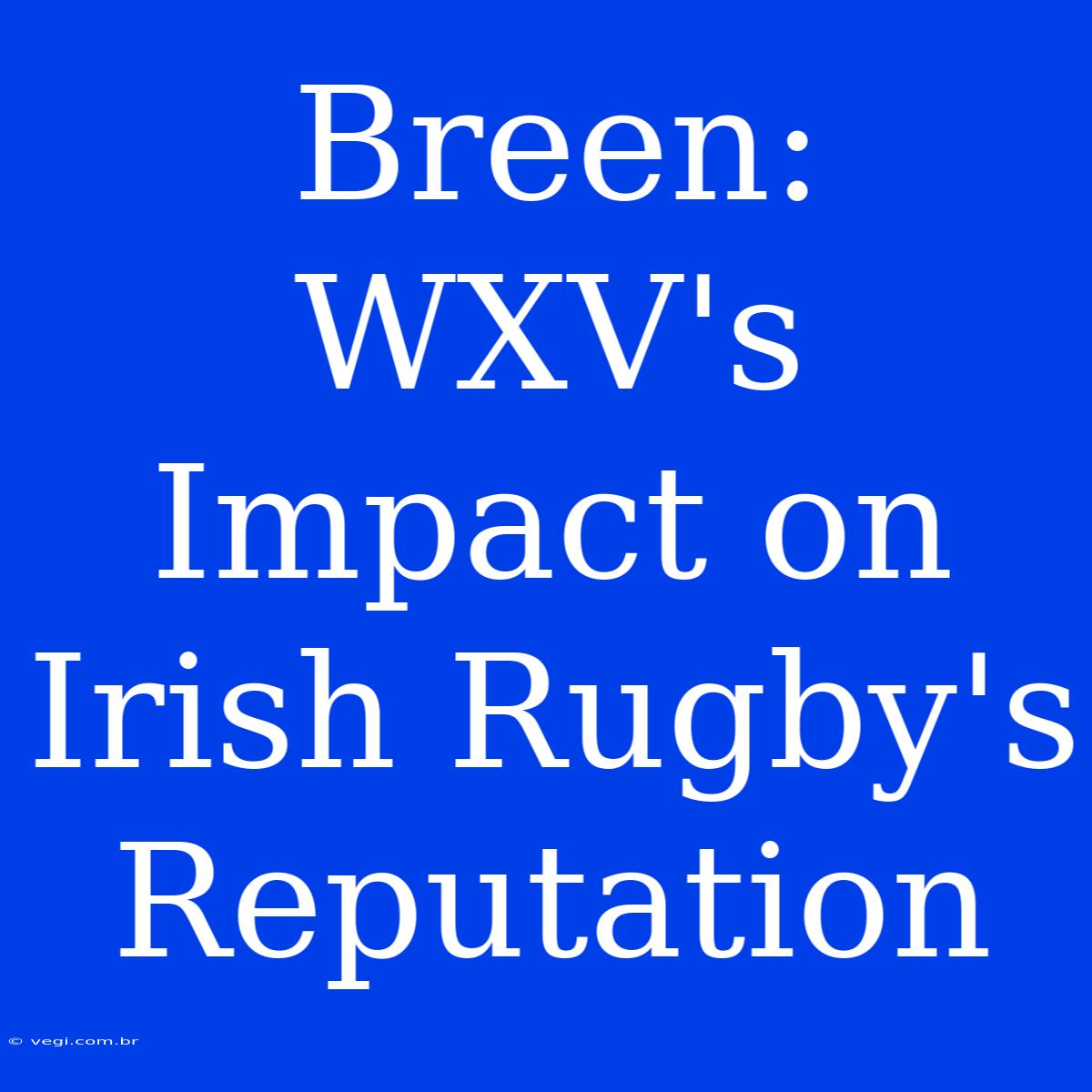 Breen: WXV's Impact On Irish Rugby's Reputation