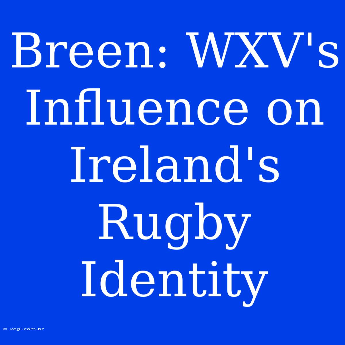 Breen: WXV's Influence On Ireland's Rugby Identity 