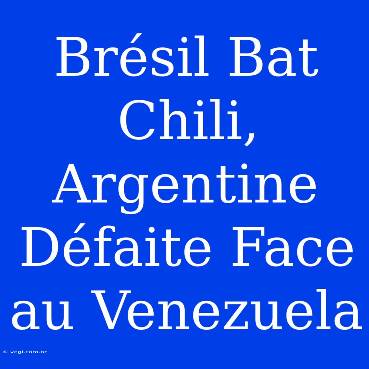 Brésil Bat Chili, Argentine Défaite Face Au Venezuela