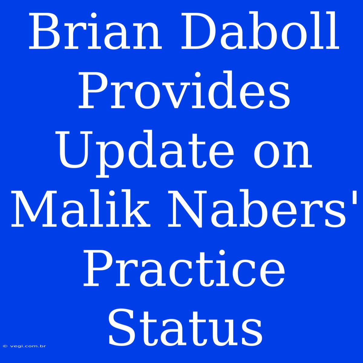 Brian Daboll Provides Update On Malik Nabers' Practice Status