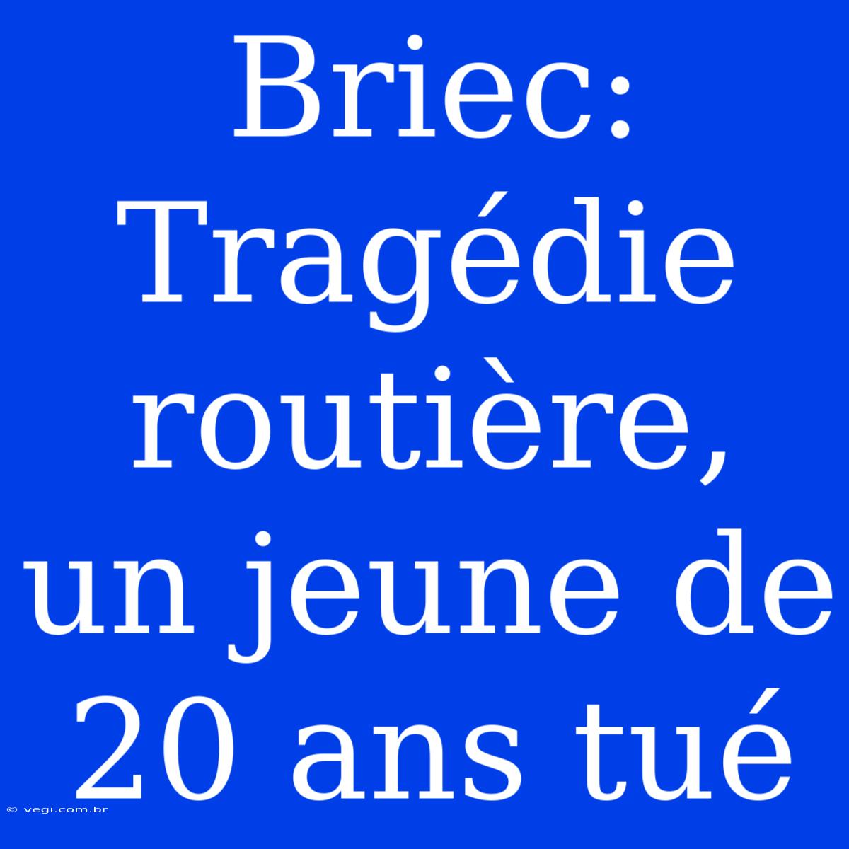 Briec: Tragédie Routière, Un Jeune De 20 Ans Tué 