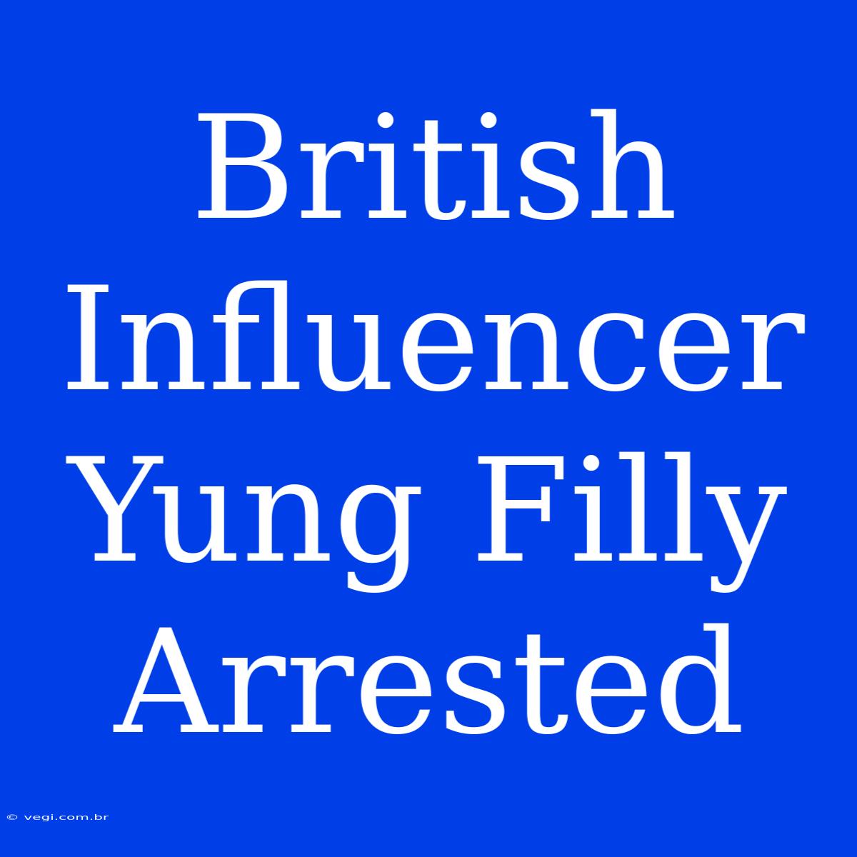 British Influencer Yung Filly Arrested